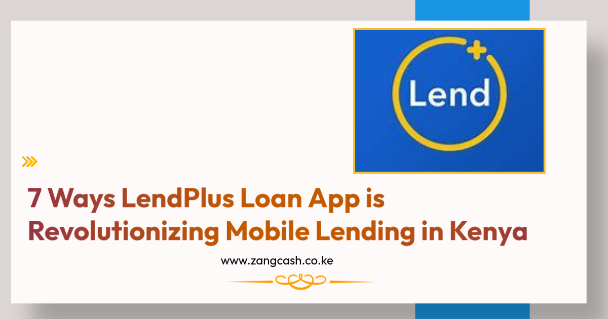 7 Ways LendPlus Loan App is Revolutionizing Mobile Lending in Kenya