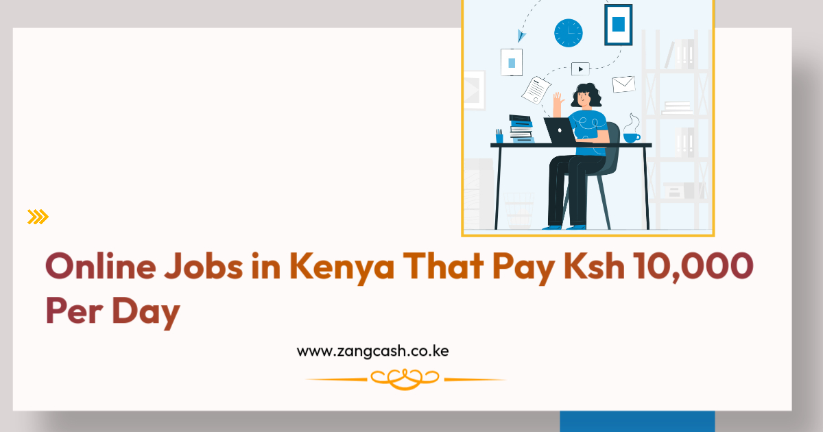 Online Jobs in Kenya That Pay Ksh 10,000 Per Day