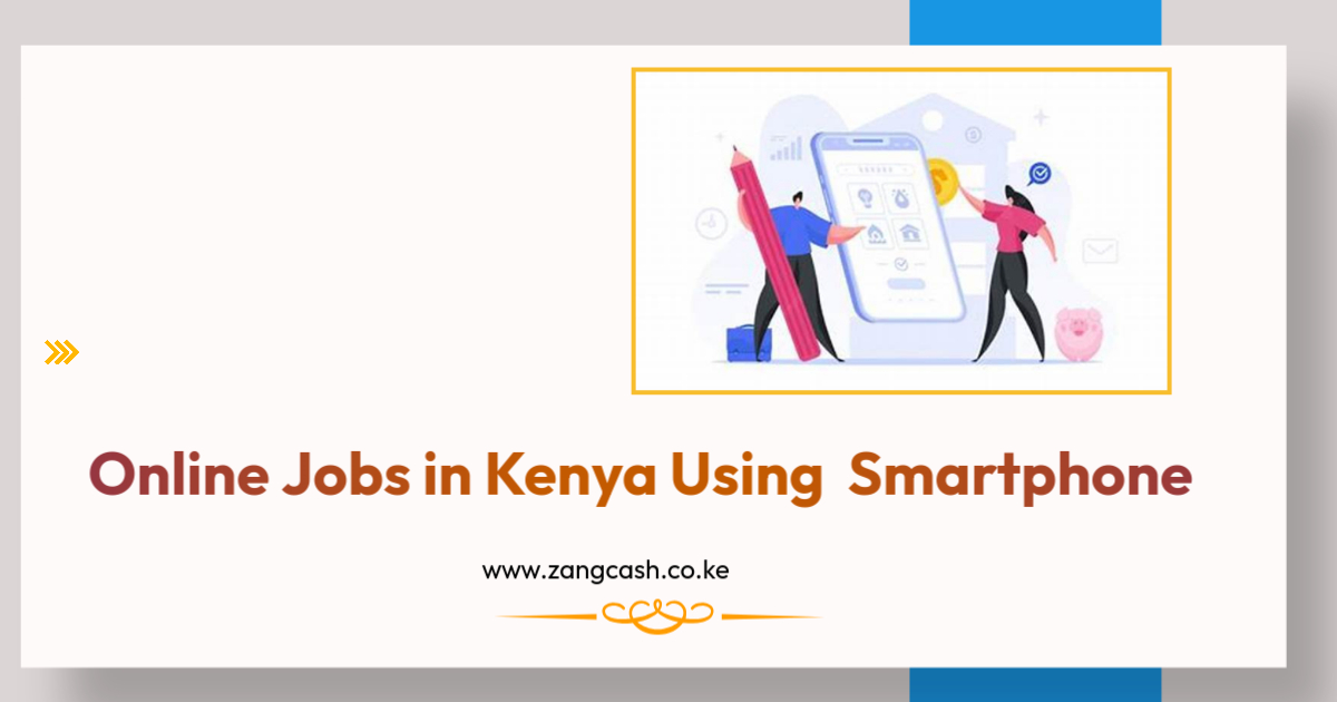  Online Jobs in Kenya Using  Smartphone